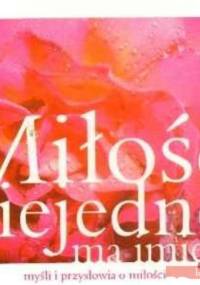 Miłość niejedno ma imię. Myśli i przysłowia o miłości - Bożena Grabowska