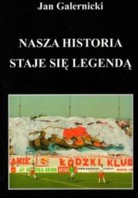 Nasza historia staje się legendą - Jan Galernicki