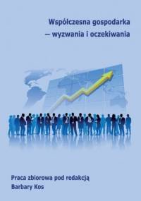 Współczesna gospodarka - wyzwania i oczekiwania - Kos Barbara