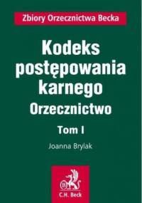 Kodeks postępowania karnego. Orzecznictwo. Tom I - Joanna Brylak