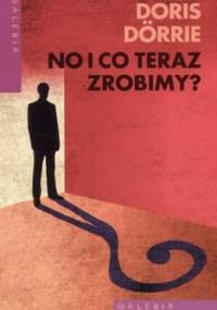 No i co teraz zrobimy? - Doris Dorrie