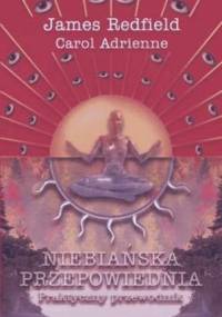 Niebiańska przepowiednia. Praktyczny przewodnik - James Redfield, Carol Adrienne