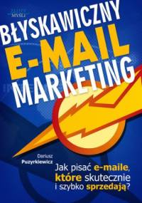 Błyskawiczny e-mail marketing. Jak pisać maile, które skutecznie i szybko sprzedają? - Dariusz Puzyrkiewicz