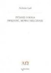 Pytanie o Boga. Świętość, mowa i milczenie. - Nicholas Lash