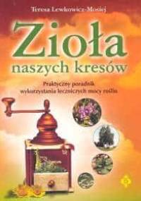 Zioła naszych Kresów - Teresa Lewkowicz-Mosiej