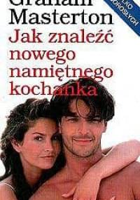Jak znaleźć nowego namiętnego kochanka - Graham Masterton