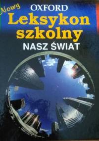 Oxford. Nowy leksykon szkolny. Nasz świat - praca zbiorowa