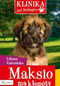 Klinika pod Boliłapką. Maksio ma kłopoty - Liliana Fabisińska
