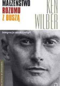 Małżeństwo rozumu z duszą - Ken Wilber
