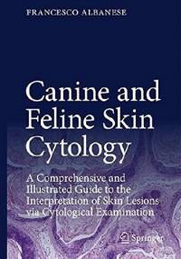 Canine and Feline Skin Cytology: A Comprehensive and Illustrated Guide to the Interpretation of Skin Lesions via Cytological Examination - Francesco Albanese