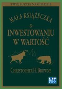 Mała książeczka o inwestowaniu w wartość - Christopher H. Browne