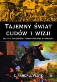 Tajemny świat cudów i wizji - E. Randall Floyd