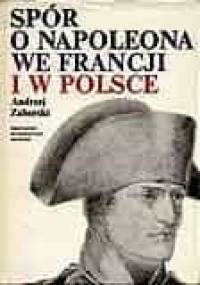 Spór o Napoleona we Francji i w Polsce - Andrzej Zahorski