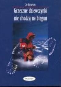 Grzeczne dziewczynki nie chodzą na biegun - Liv Arnesen