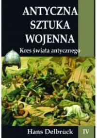 Antyczna sztuka wojenna. Kres świata antycznego - Hans Delbrück