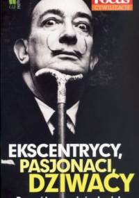 Ekscentrycy, pasjonaci, dziwacy. Poznać i zrozumieć człowieka. - Redakcja magazynu Focus