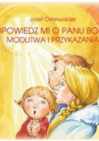 Opowiedz mi o Panu Bogu. Modlitwa i przykazania - Josef Osterwalder