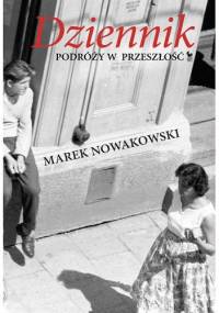 Dziennik podróży w przeszłość - Marek Nowakowski