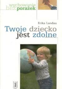 Twoje dziecko jest zdolne - Erika Landau