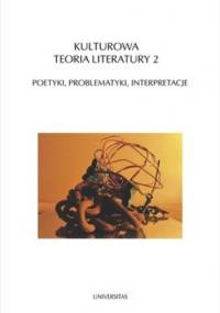 Kulturowa teoria literatury 2. Poetyki, problematyki, interpretacje - Ryszard Nycz, Teresa Walas