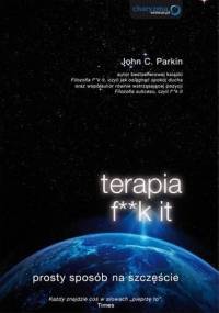 Terapia f**k it. Prosty sposób na szczęście - John C. Parkin