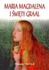 Maria Magdalena i Święty Graal - Margaret Starbird