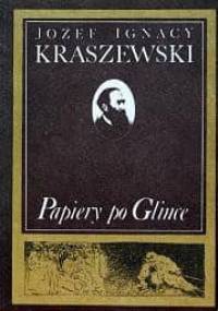Papiery po Glince - Józef Ignacy Kraszewski