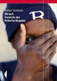 Strach. Ostatnie dni Roberta Mugabe - Peter Godwin