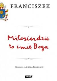 Miłosierdzie to imię Boga - Franciszek (papież)