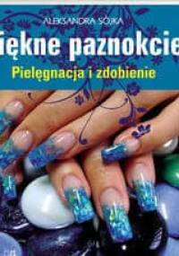 Paznokcie. Pielęgnacja i zdobienie - Aleksandra Sójka-Hejduk