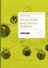 Turcja, Wielki Step i Europa Środkowa - Adam Balcer