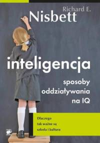 Inteligencja. Sposoby oddziaływania na IQ - Richard E. Nisbett