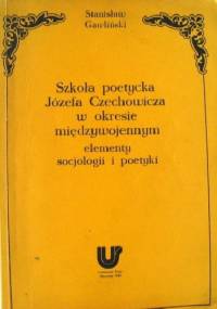 Szkoła poetycka Józefa Czechowicza w okresie międzywojennym (elementy socjologii i poetyki) - Stanisław Gawliński