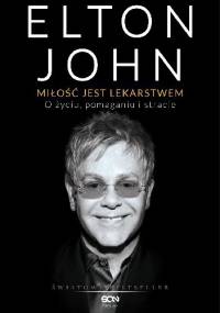 Miłość jest lekarstwem. O życiu, pomaganiu i stracie. - Elton John