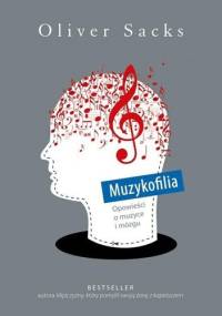 Muzykofilia. Opowieści o muzyce i mózgu - Oliver Sacks