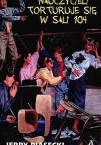 Nauczycieli torturuje się w sali 104 - Jerry Piasecki