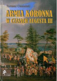 Armia koronna w czasach Augusta III - Tomasz Ciesielski