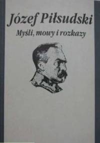 Myśli, mowy i rozkazy - Józef Piłsudski
