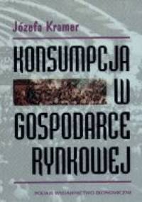 Konsumpcja w gospodarce rynkowej - Kramer Józefa - Józefa Kramer