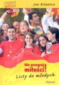 Nie przegraj miłości! Listy do młodych - Jan Bilewicz