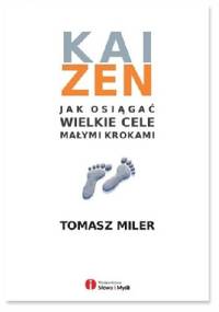 Kaizen. Jak osiągać wielkie cele małymi krokami - Tomasz Miler