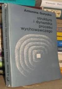 Struktura i dynamika procesu wychowawczego - Antonina Gurycka