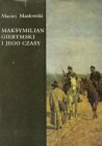 Maksymilian Gierymski i jego czasy - Maciej Masłowski