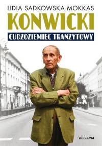 Konwicki. Cudzoziemiec tranzytowy - Lidia Sadkowska-Mokkas
