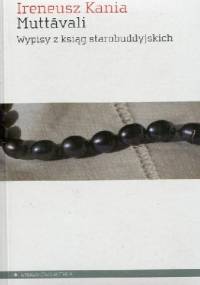 Muttāvali. Wypisy z ksiąg starobuddyjskich - Ireneusz Kania
