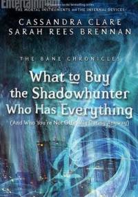 What to Buy the Shadowhunter Who Has Everything (And Who You're Not Officially Dating Anyway) - Cassandra Clare, Sarah Rees Brennan