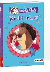 " Horse Club. Wielki sekret" - Emma Leigh Waldron