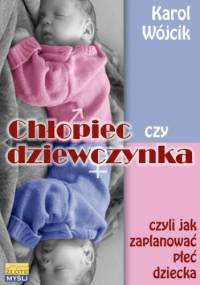 Chłopiec czy dziewczynka... czyli jak zaplanować płeć dziecka - Karol Wójcik