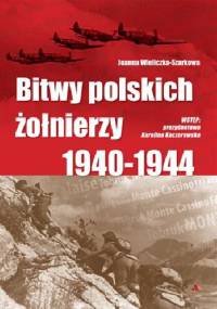 Bitwy polskich żołnierzy 1940-1944 - Joanna Wieliczka-Szarkowa