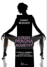 Czego pragną kobiety? O kobiecym pożądaniu w przełomowych badaniach seksuologów - Daniel Bergner